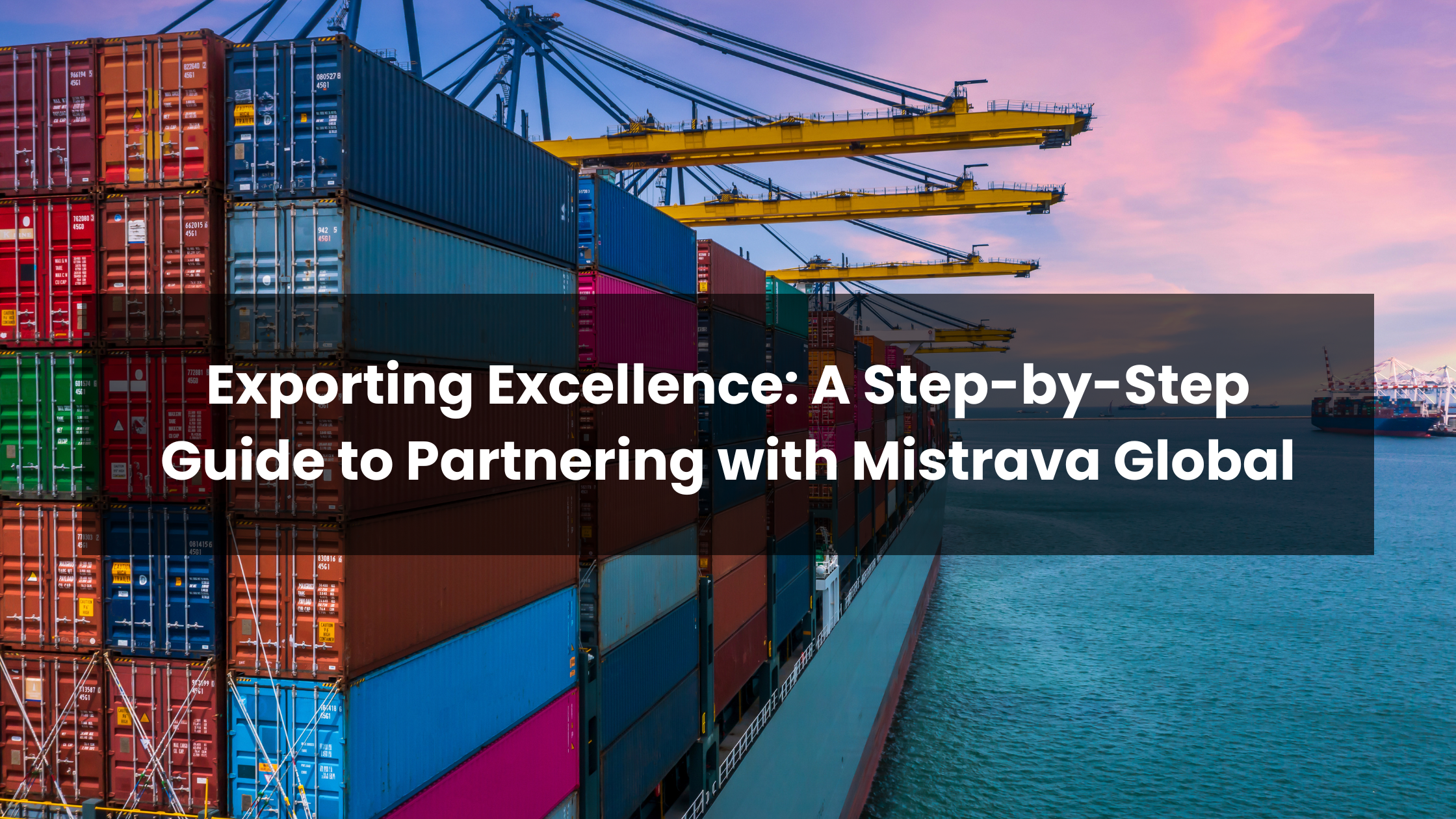 Exporting Excellence: A Step-by-Step Guide to Partnering with Mistrava Global
