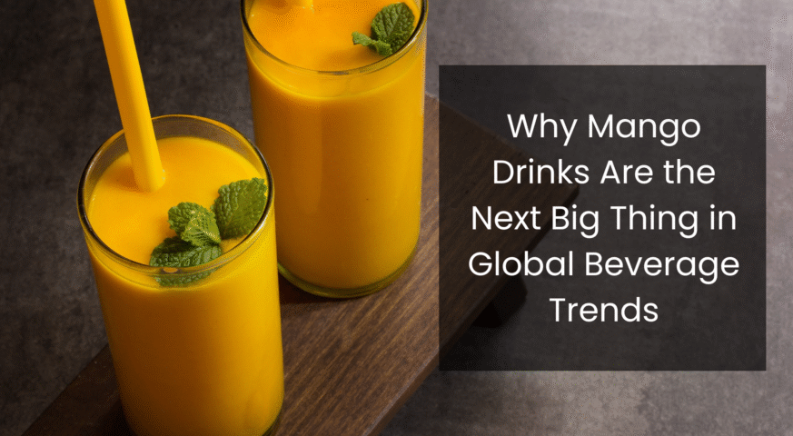 Why Mango Drinks Are the Next Big Thing in Global Beverage Trends